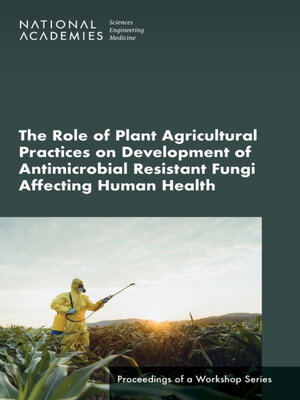 cover image of The Role of Plant Agricultural Practices on Development of Antimicrobial Resistant Fungi Affecting Human Health